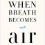 When Breath Becomes Air